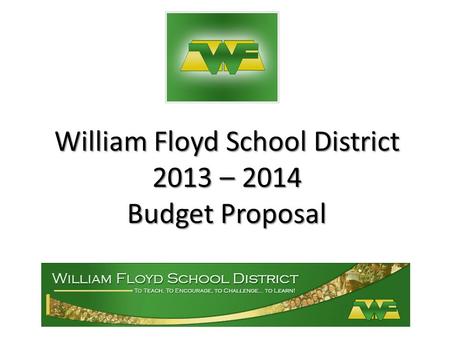 William Floyd School District 2013 – 2014 Budget Proposal.