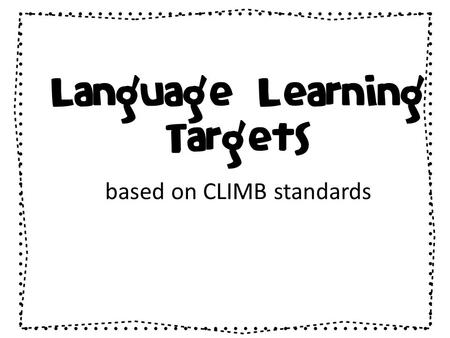 Language Learning Targets based on CLIMB standards.