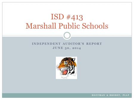 INDEPENDENT AUDITOR’S REPORT JUNE 30, 2014 ISD #413 Marshall Public Schools HOFFMAN & BROBST, PLLP.