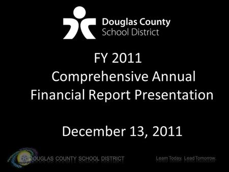 FY 2011 Comprehensive Annual Financial Report Presentation December 13, 2011.
