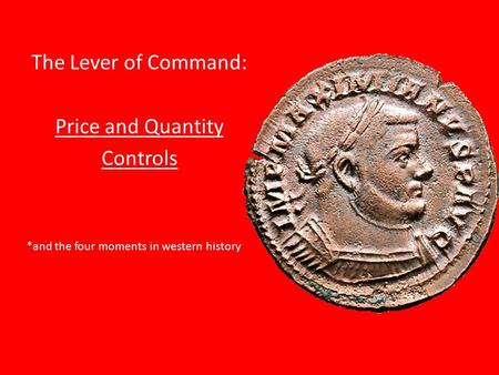 The Lever of Command: Price and Quantity Controls *and the four moments in western history.