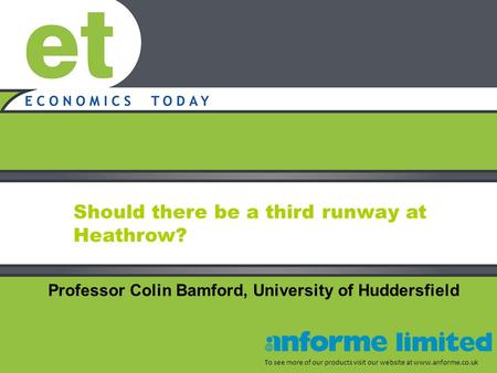 Should there be a third runway at Heathrow? To see more of our products visit our website at www.anforme.co.uk Professor Colin Bamford, University of Huddersfield.