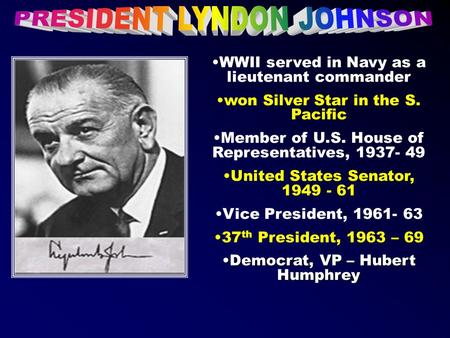 WWII served in Navy as a lieutenant commander won Silver Star in the S. Pacific Member of U.S. House of Representatives, 1937- 49 United States Senator,