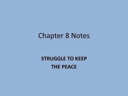 Chapter 8 Notes STRUGGLE TO KEEP THE PEACE. United Nations President Wilson’s idea of a League of Nations was created after WWI but was a complete failure.