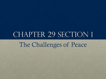 Chapter 29 Section 1 The Challenges of Peace. Problems of demobilization 9 Million men and women discharged9 Million men and women discharged Heroes WelcomeHeroes.