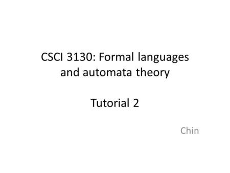 CSCI 3130: Formal languages and automata theory Tutorial 2 Chin.