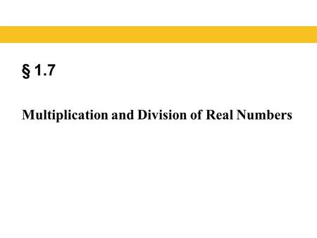 § 1.7 Multiplication and Division of Real Numbers.