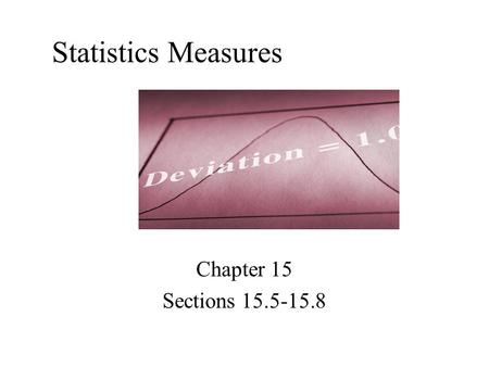 Statistics Measures Chapter 15 Sections 15.5-15.8.