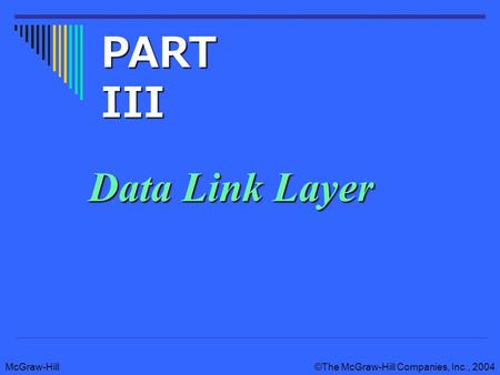 McGraw-Hill©The McGraw-Hill Companies, Inc., 2004 Data Link Layer PART III.