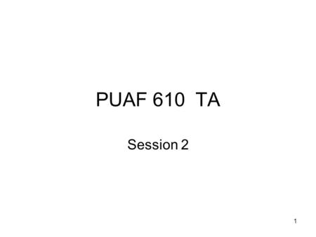 1 PUAF 610 TA Session 2. 2 Today Class Review- summary statistics STATA Introduction Reminder: HW this week.