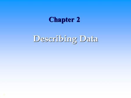 Chapter 2 Describing Data.