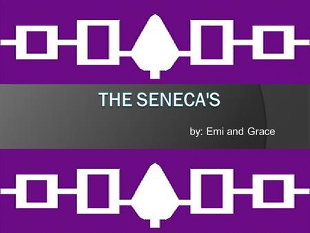 The Seneca's by: Emi and Grace.