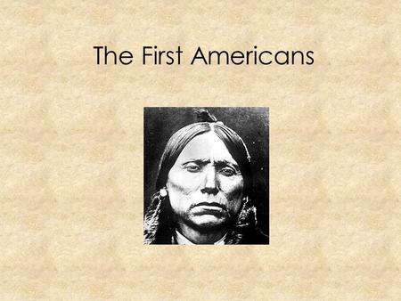 The First Americans. A long time ago North America was very different from the way it is today. There were no highways, cars, or cities. There were no.