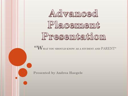 “W HAT YOU SHOULD KNOW AS A STUDENT AND PARENT ” Presented by Andrea Haegele.