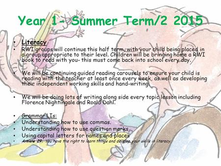 Year 1- Summer Term/2 2015 Literacy RWI groups will continue this half term, with your child being placed in a group appropriate to their level. Children.