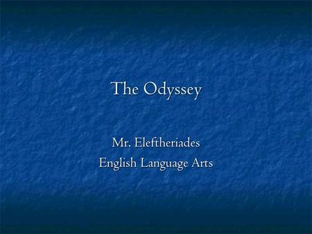 The Odyssey Mr. Eleftheriades English Language Arts.