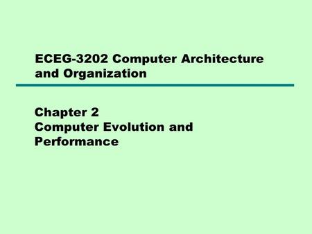 Chapter 2 Computer Evolution and Performance ECEG-3202 Computer Architecture and Organization.