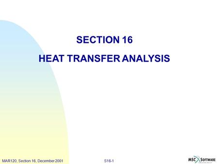 PAT328, Section 3, March 2001MAR120, Lecture 4, March 2001S16-1MAR120, Section 16, December 2001 SECTION 16 HEAT TRANSFER ANALYSIS.