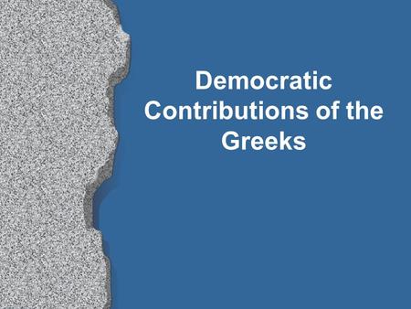 Democratic Contributions of the Greeks. SOLON - 630-560B.C.E. Citizens may: vote, have public debate, hold public office, bring charges against wrongdoers.