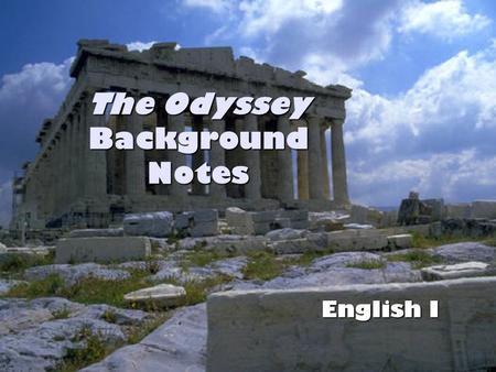 The Odyssey Background Notes English I. What We Have Gained from the Ancient Greeks Values Values System of Laws System of Laws Political Theories Political.