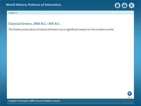 World History: Patterns of Interaction Next Chapter 5 Copyright © by Houghton Mifflin Harcourt Publishing Company Classical Greece, 2000 B.C.–300 B.C.