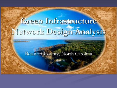 Green Infrastructure Network Design Analysis Beaufort County, North Carolina.