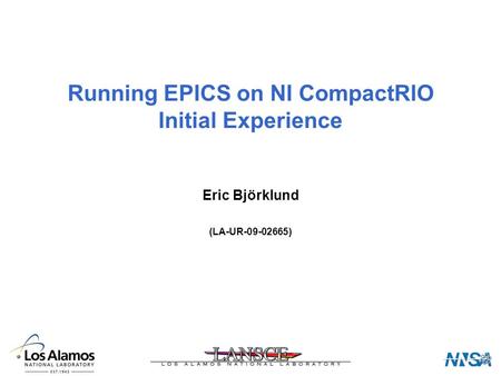 Running EPICS on NI CompactRIO Initial Experience Eric Björklund (LA-UR-09-02665)