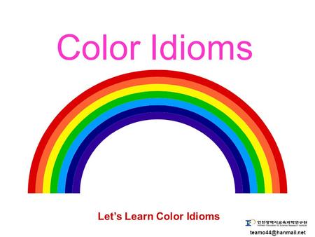 Color Idioms Let’s Learn Color Idioms.