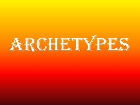 ARCHETYPES. Definition: An archetype refers to an image, story-pattern, or character type that recurs frequently and evokes strong, often unconscious,