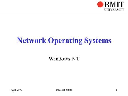April 2000Dr Milan Simic1 Network Operating Systems Windows NT.
