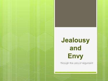 Jealousy and Envy Through the Lens of Argument. Agree or Disagree: Read the quotation and write your opinion on a sheet of paper. “A competent and self-confident.