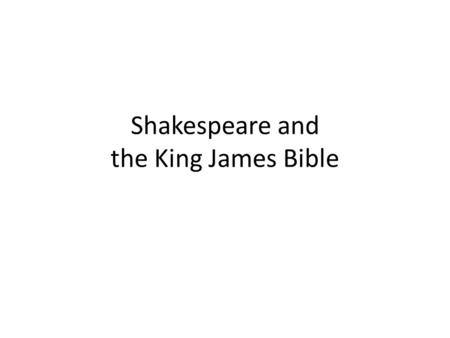 Shakespeare and the King James Bible. From Richard II – Richard’s uncle, John of Gaunt lies dying This royal throne of kings, this sceptered isle,