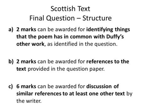 Scottish Text Final Question – Structure a)2 marks can be awarded for identifying things that the poem has in common with Duffy’s other work, as identified.