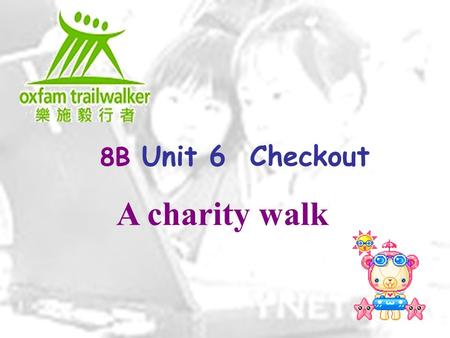 8B Unit 6 Checkout A charity walk. Trailwalker is a very t_____ hike. It is organized to raise money. Is it important _______ (raise) money to help people.