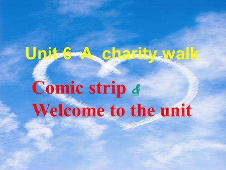 & & Comic strip & & Welcome to the unit Unit 6 A charity walk.