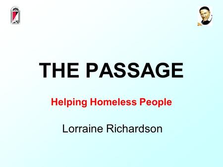 THE PASSAGE Helping Homeless People Lorraine Richardson.