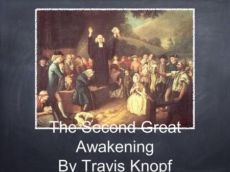 The Second Great Awakening By Travis Knopf 1. Cane Ridge, KY 1801 One of the landmark events of the Second Great awakening, Cane Ridge was the site of.