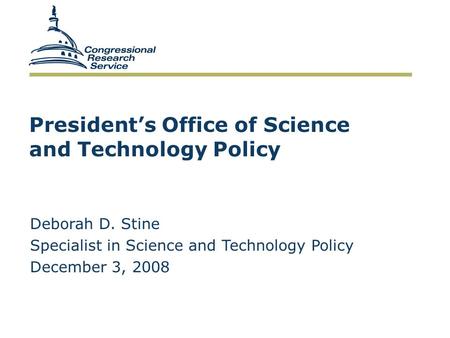 President’s Office of Science and Technology Policy Deborah D. Stine Specialist in Science and Technology Policy December 3, 2008.