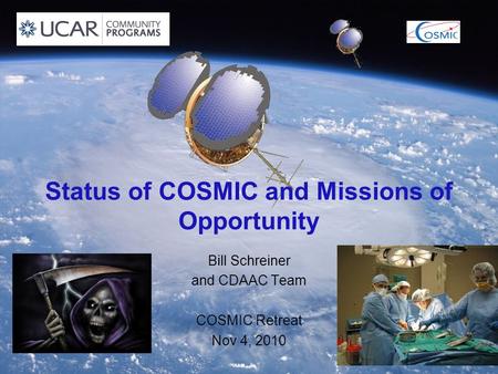 Status of COSMIC and Missions of Opportunity Bill Schreiner and CDAAC Team COSMIC Retreat Nov 4, 2010.