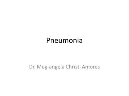 Pneumonia Dr. Meg-angela Christi Amores. Definition infection of the pulmonary parenchyma often misdiagnosed, mistreated, and underestimated community-acquired.