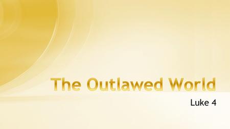 The Outlawed World Luke 4.