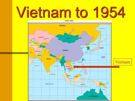 Vietnam to 1954 Vietnam Vietnamese History Vietnam has a long history of nationalist” struggle. Between 1000 (AD) and 1800 power was held by various.