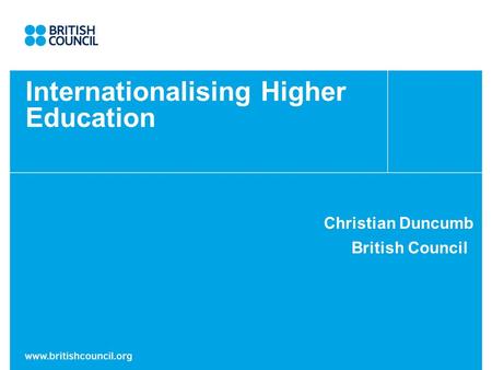 Internationalising Higher Education Christian Duncumb British Council.