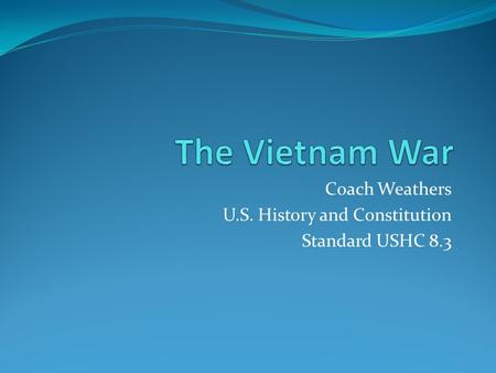 Coach Weathers U.S. History and Constitution Standard USHC 8.3.