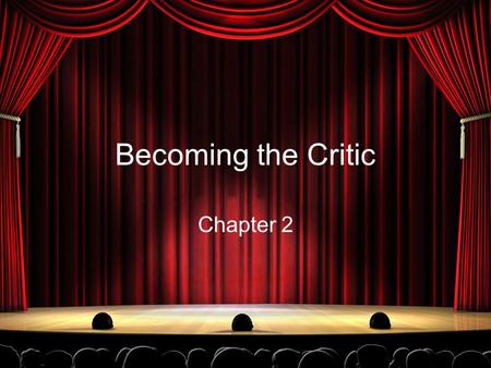 Becoming the Critic Chapter 2. Becoming the Who? Critic: Any person who publicly expresses his or her opinion about a work of art or literature.