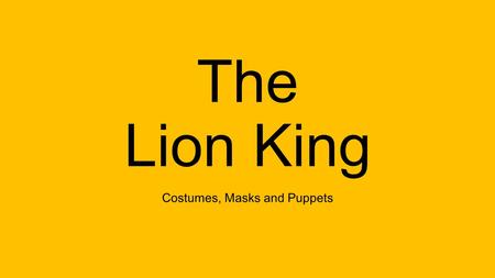 The Lion King Costumes, Masks and Puppets. Bell Ringer Draw a puppet/makeup/mask/costume design of an African animal. Avoid stereotypes like “whiskers”,