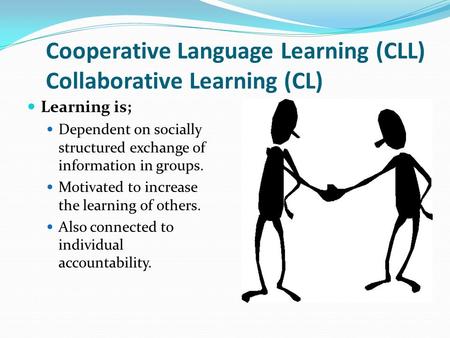 Cooperative Language Learning (CLL) Collaborative Learning (CL)
