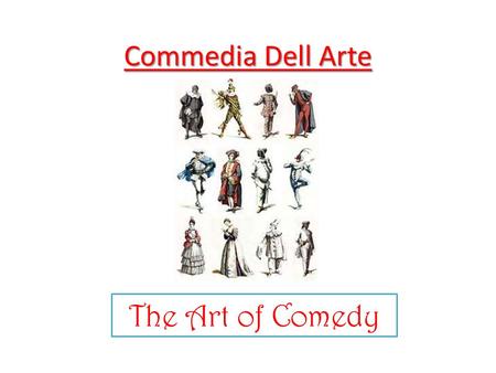 Commedia Dell Arte The Art of Comedy.