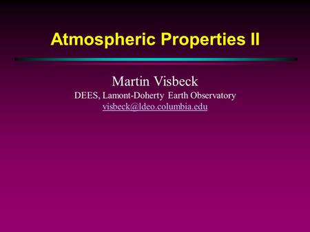 Atmospheric Properties II Martin Visbeck DEES, Lamont-Doherty Earth Observatory