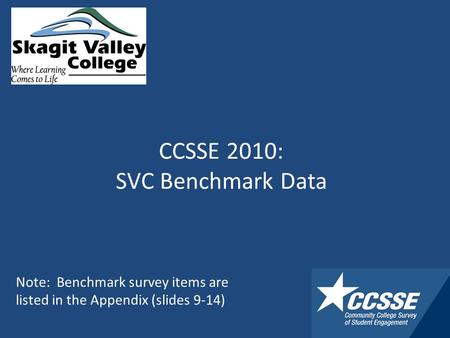 CCSSE 2010: SVC Benchmark Data Note: Benchmark survey items are listed in the Appendix (slides 9-14)